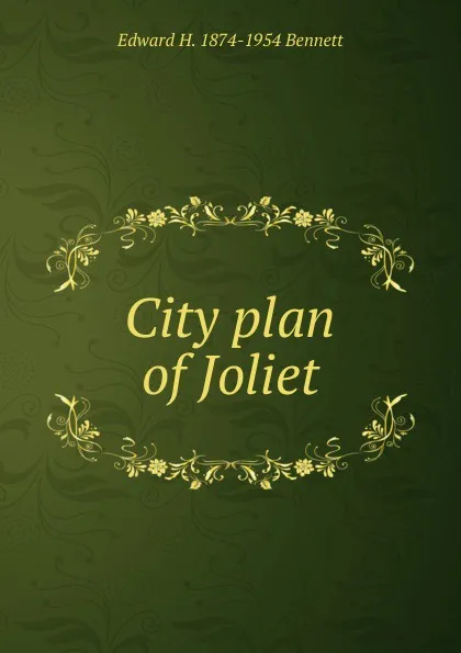 Обложка книги City plan of Joliet, Edward H. 1874-1954 Bennett