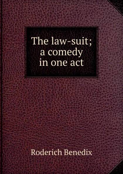 Обложка книги The law-suit; a comedy in one act, Roderich Benedix