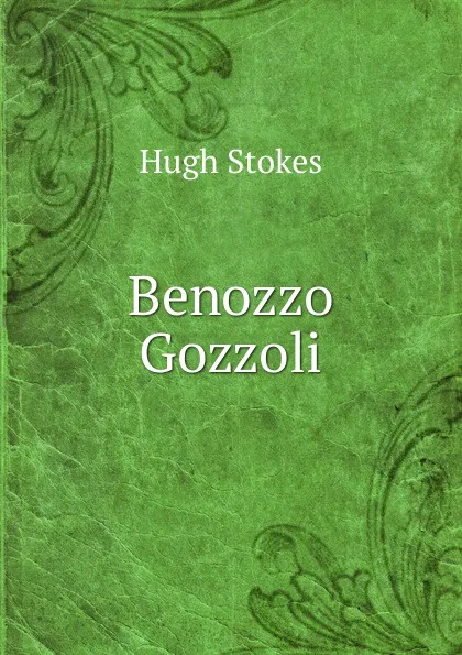 Обложка книги Benozzo Gozzoli, Hugh Stokes