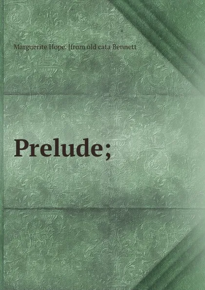 Обложка книги Prelude;, Marguerite Hope. [from old cata Bennett