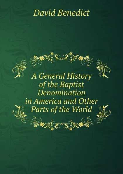 Обложка книги A General History of the Baptist Denomination in America and Other Parts of the World, David Benedict