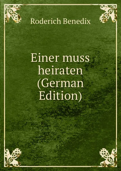 Обложка книги Einer muss heiraten (German Edition), Roderich Benedix