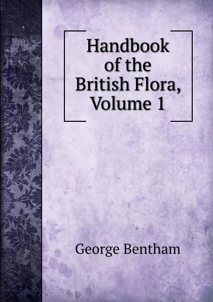 Обложка книги Handbook of the British Flora, Volume 1, George Bentham