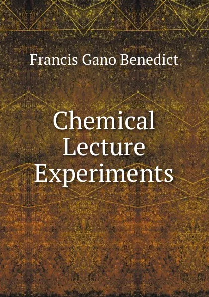 Обложка книги Chemical Lecture Experiments, Francis Gano Benedict