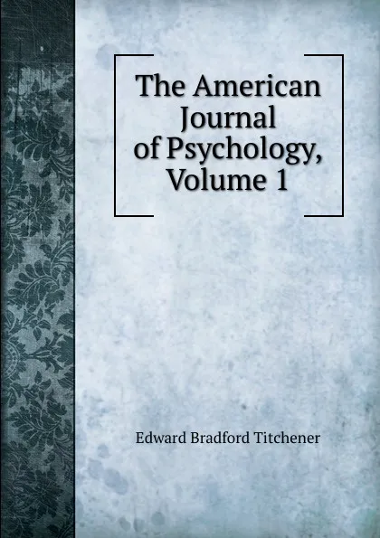 Обложка книги The American Journal of Psychology, Volume 1, Titchener Edward Bradford