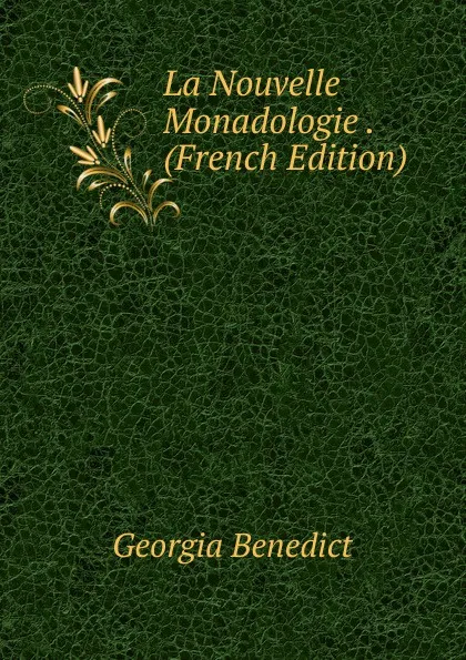 Обложка книги La Nouvelle Monadologie . (French Edition), Georgia Benedict