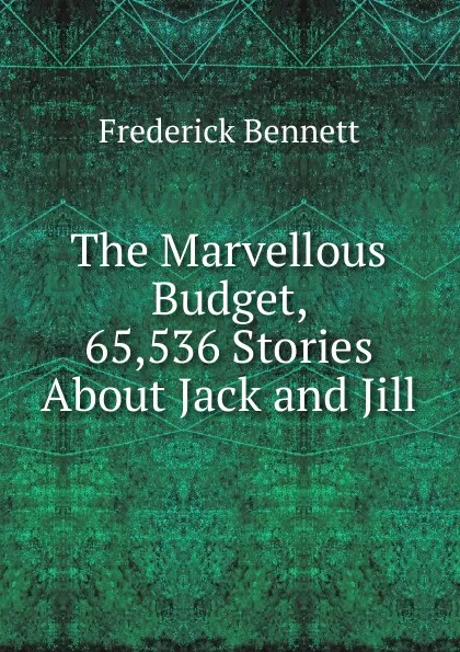 Обложка книги The Marvellous Budget, 65,536 Stories About Jack and Jill, Frederick Bennett