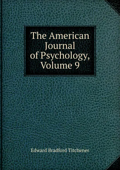 Обложка книги The American Journal of Psychology, Volume 9, Titchener Edward Bradford