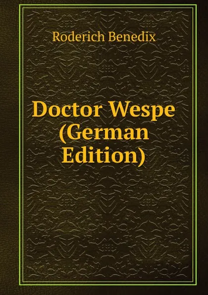 Обложка книги Doctor Wespe (German Edition), Roderich Benedix