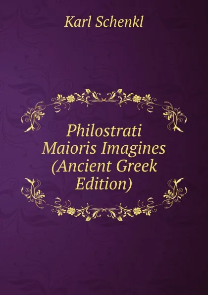 Обложка книги Philostrati Maioris Imagines (Ancient Greek Edition), Karl Schenkl