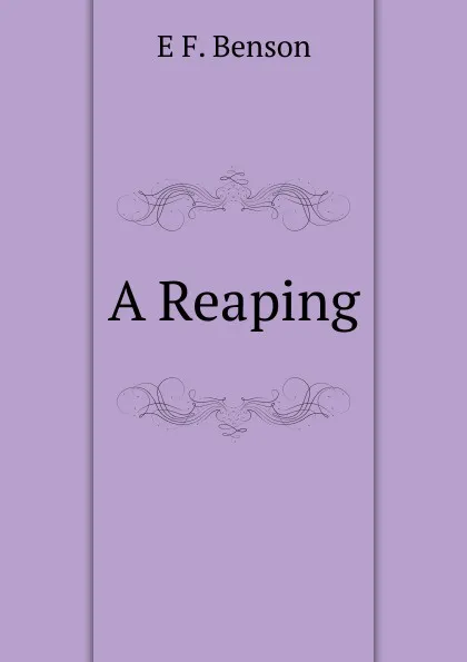 Обложка книги A Reaping, E F. Benson