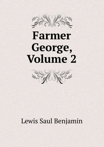 Обложка книги Farmer George, Volume 2, Lewis Saul Benjamin