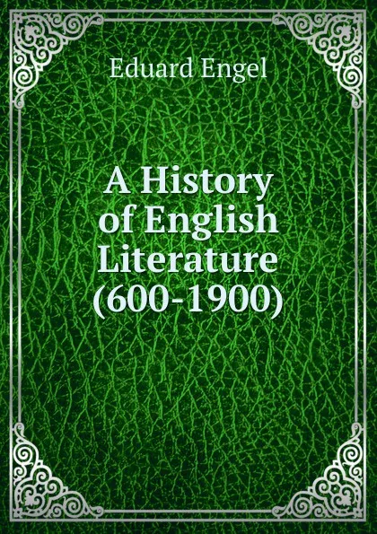 Обложка книги A History of English Literature (600-1900), Eduard Engel