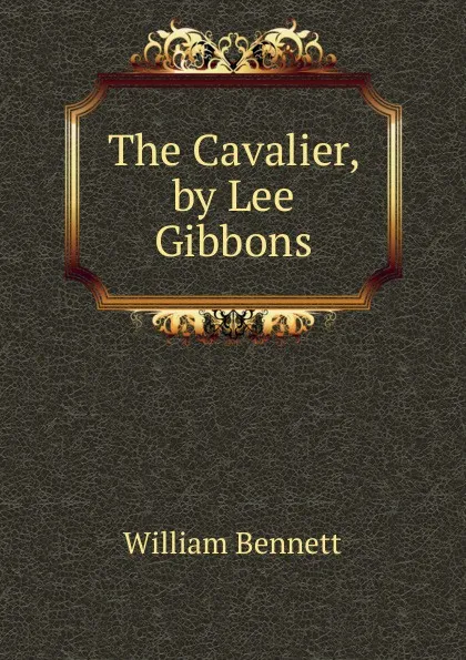 Обложка книги The Cavalier, by Lee Gibbons, William Bennett