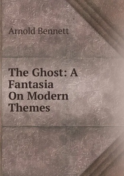 Обложка книги The Ghost: A Fantasia On Modern Themes, E. A. Bennett