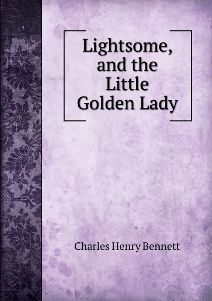 Обложка книги Lightsome, and the Little Golden Lady, Charles Henry Bennett