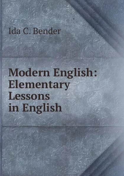 Обложка книги Modern English: Elementary Lessons in English, Ida C. Bender