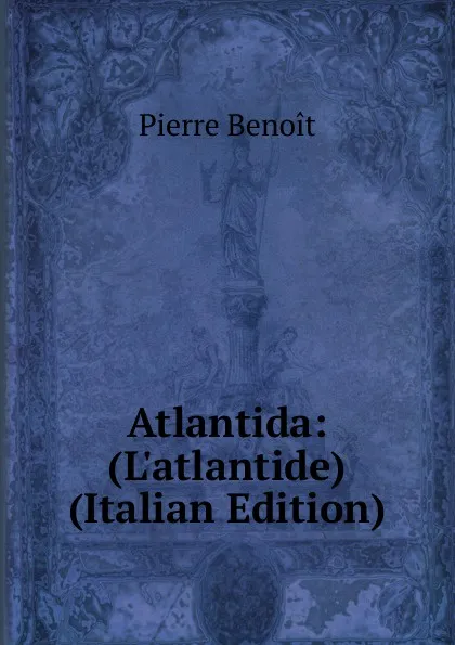 Обложка книги Atlantida: (L.atlantide) (Italian Edition), Pierre Benoit