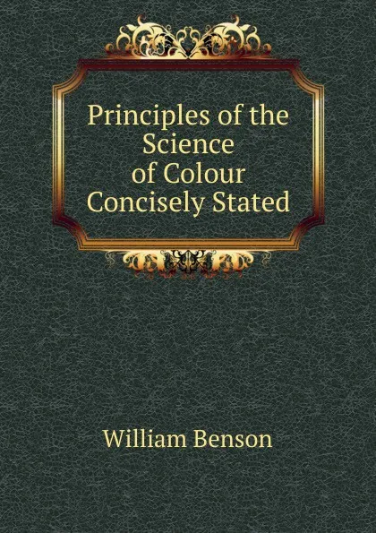 Обложка книги Principles of the Science of Colour Concisely Stated, William Benson