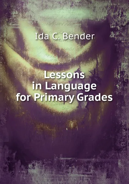 Обложка книги Lessons in Language for Primary Grades, Ida C. Bender