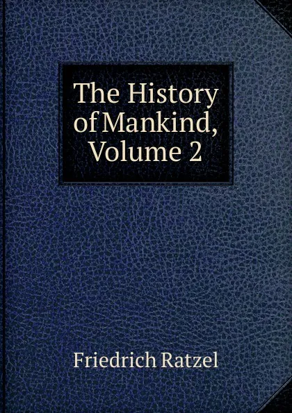 Обложка книги The History of Mankind, Volume 2, Friedrich Ratzel