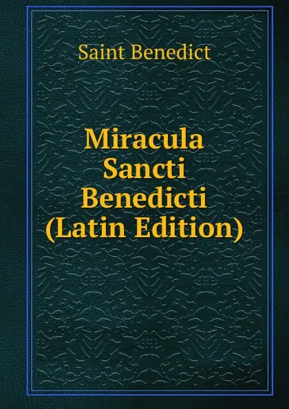 Обложка книги Miracula Sancti Benedicti (Latin Edition), Saint Benedict