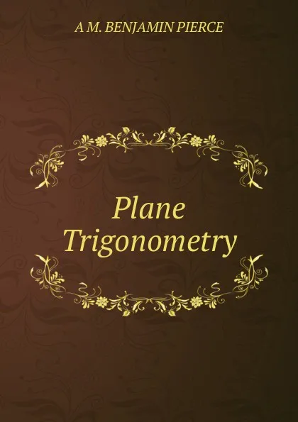 Обложка книги Plane Trigonometry., A M. BENJAMIN PIERCE