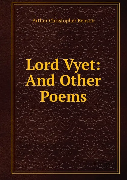 Обложка книги Lord Vyet: And Other Poems, Arthur Christopher Benson