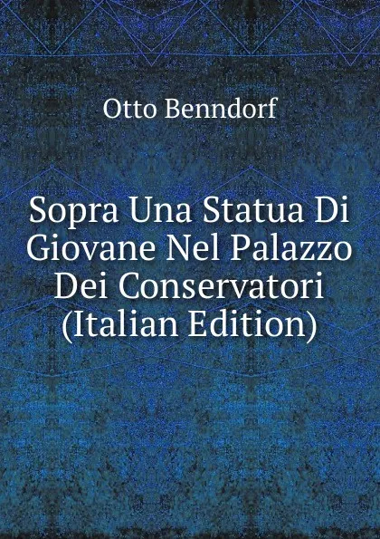 Обложка книги Sopra Una Statua Di Giovane Nel Palazzo Dei Conservatori (Italian Edition), Otto Benndorf