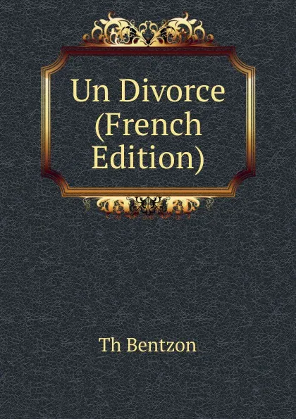 Обложка книги Un Divorce (French Edition), Th. Bentzon