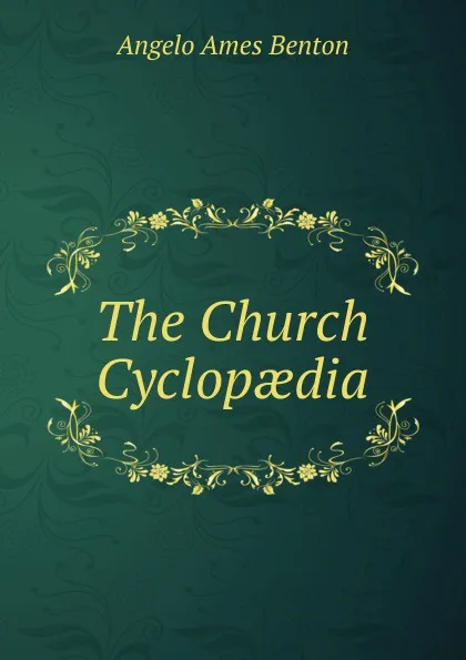 Обложка книги The Church Cyclopaedia, Angelo Ames Benton