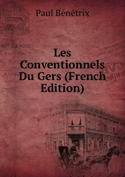 Обложка книги Les Conventionnels Du Gers (French Edition), Paul Bénétrix