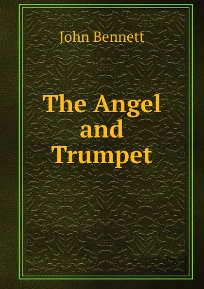 Обложка книги The Angel and Trumpet, John Bennett