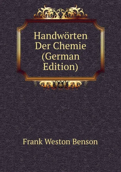 Обложка книги Handworten Der Chemie (German Edition), Frank Weston Benson