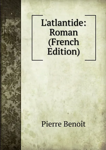 Обложка книги L.atlantide: Roman (French Edition), Pierre Benoit