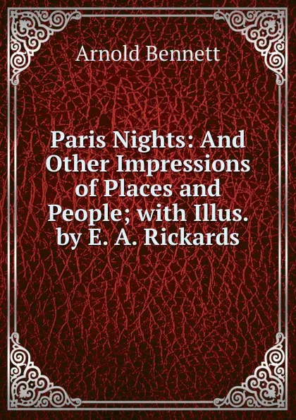 Обложка книги Paris Nights: And Other Impressions of Places and People; with Illus. by E. A. Rickards, E. A. Bennett