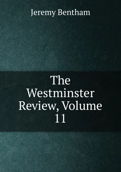 Обложка книги The Westminster Review, Volume 11, Jeremy Bentham