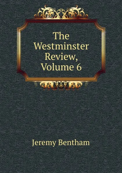 Обложка книги The Westminster Review, Volume 6, Jeremy Bentham