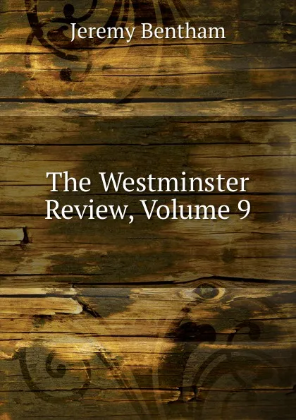 Обложка книги The Westminster Review, Volume 9, Jeremy Bentham