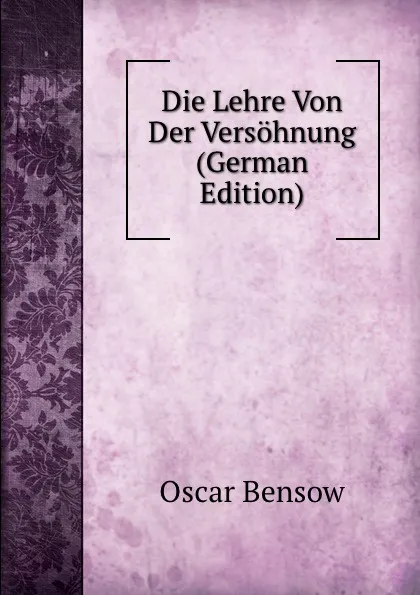 Обложка книги Die Lehre Von Der Versohnung (German Edition), Oscar Bensow