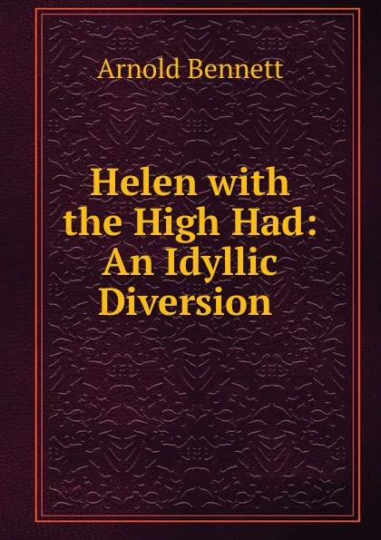 Обложка книги Helen with the High Had: An Idyllic Diversion ., E. A. Bennett