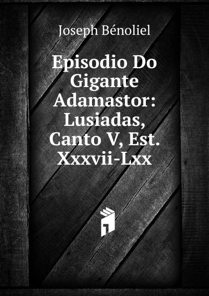 Обложка книги Episodio Do Gigante Adamastor: Lusiadas, Canto V, Est. Xxxvii-Lxx, Joseph Bénoliel