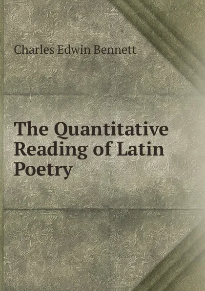 Обложка книги The Quantitative Reading of Latin Poetry, Charles Edwin Bennett