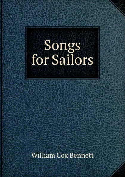 Обложка книги Songs for Sailors, William Cox Bennett