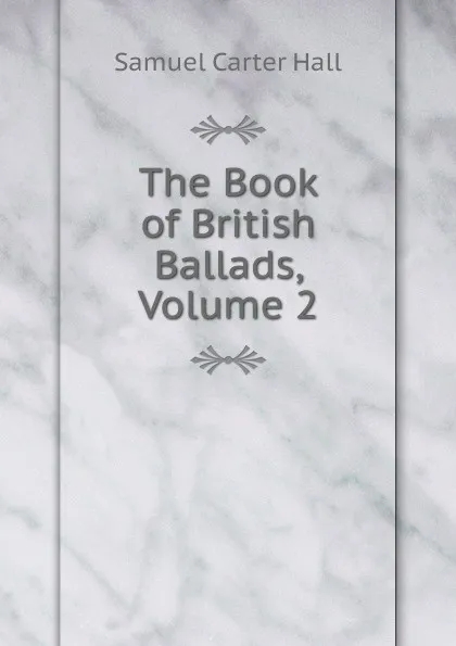 Обложка книги The Book of British Ballads, Volume 2, S.C. Hall