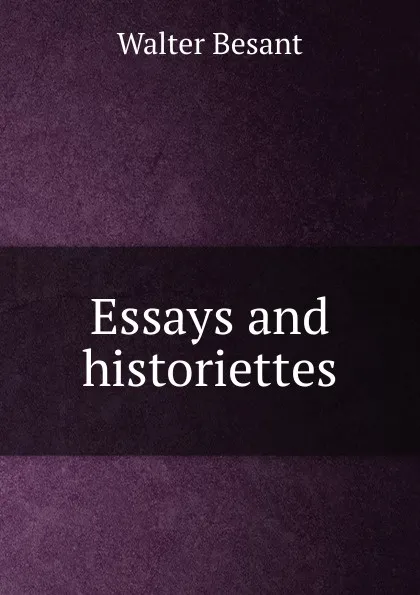 Обложка книги Essays and historiettes, Walter Besant