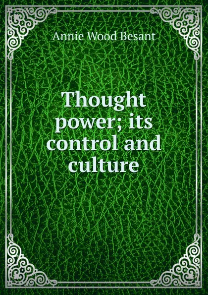 Обложка книги Thought power; its control and culture, Annie Wood Besant