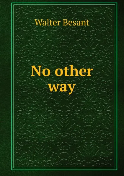 Обложка книги No other way, Walter Besant