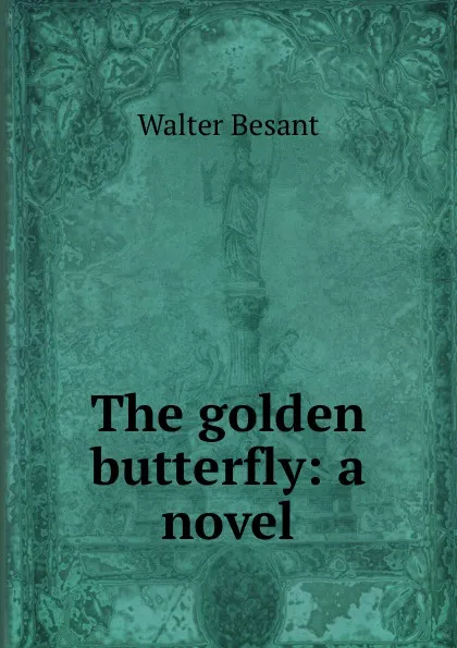 Обложка книги The golden butterfly: a novel, Walter Besant