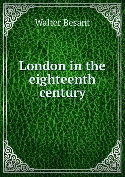 Обложка книги London in the eighteenth century, Walter Besant